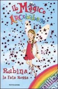 Rubina, la fata rossa. Il magico arcobaleno. Vol. 1 libro