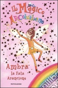 Ambra, la fata arancione. Il magico arcobaleno. Vol. 2 libro