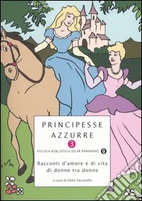 Principesse azzurre. Racconti d'amore e di vita di donne tra donne. Vol. 3 libro