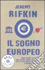 Il sogno europeo. Come l'Europa ha creato una nuova visione del futuro che sta lentamente eclissando il sogno americano libro