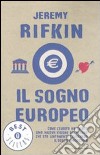 Il sogno europeo. Come l'Europa ha creato una nuova visione del futuro che sta lentamente eclissando il sogno americano libro di Rifkin Jeremy