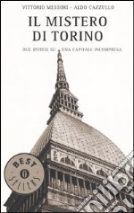 Il mistero di Torino. Due ipotesi su una capitale incompresa libro