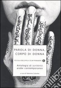 Parola di donna, corpo di donna. Antologia di scrittrici arabe contemporanee libro
