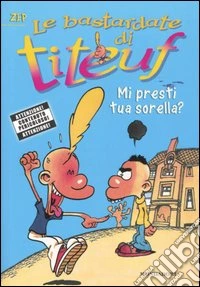 Mi presti tua sorella? Le bastardate di Titeuf. Vol. 3 libro