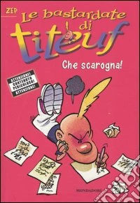 Che scarogna! Le bastardate di Titeuf. Vol. 4 libro