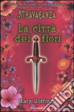 La città dei fiori. Stravaganza libro