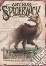 Il libro dei segreti. Guida magica delle creature fantastiche. Arthur Spiderwick libro