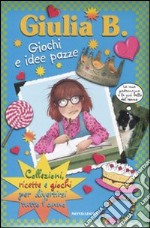 Giochi e idee pazze. Collezioni, ricette e giochi per divertirsi tutto l'anno libro