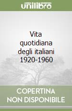 Vita quotidiana degli italiani 1920-1960 libro