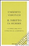 Il diritto di morire. La libertà del laico di fronte alla sofferenza libro