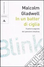 In un batter di ciglia. Il potere segreto del pensiero intuitivo