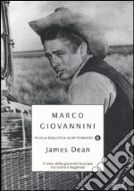 James Dean. Il mito della gioventù bruciata tra storia e leggenda libro