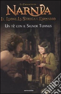 Un tè con il signor Tumnus. Il leone, la strega e l'armadio. Le cronache di Narnia libro