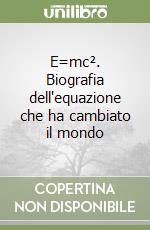 E=mc². Biografia dell'equazione che ha cambiato il mondo libro