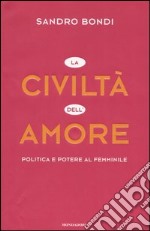 La civiltà dell'amore. Politica e potere al femminile libro