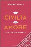 La civiltà dell'amore. Politica e potere al femminile libro