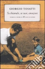 Tu chiamale, se vuoi, emozioni. Uomini e sfide in 40 anni di sport libro