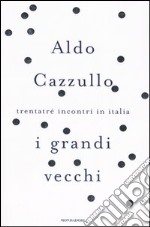 I grandi vecchi. Trentatré incontri in Italia libro