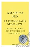 La democrazia degli altri. Perché la libertà non è un'invenzione dell'Occidente libro