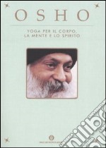 Yoga per il corpo, la mente e lo spirito libro