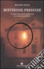 Misteriose presenze. Viaggio tra case infestate e luoghi maledetti libro