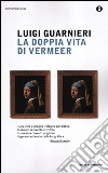 La Doppia vita di Vermeer libro di Guarnieri Luigi