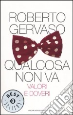 Qualcosa non va. Valori e doveri libro