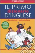 Il mio primo dizionario d'inglese. Italiano-inglese, inglese-italiano. Ediz. bilingue