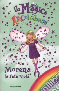 Morena, la fata viola. Il magico arcobaleno. Vol. 7 libro
