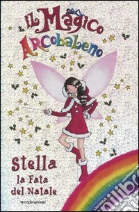 Stella, la fata del Natale. Il magico arcobaleno libro