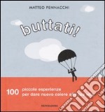 Buttati! 100 piccole esperienze per dare nuovo colore alla tua vita