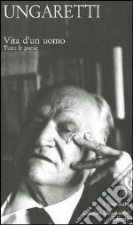 Vita d'un uomo. Tutte le poesie libro