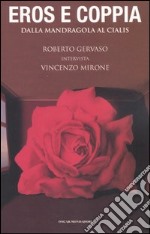 Eros e coppia. Dalla mandragola al Cialis. Roberto Gervaso intervista Vincenzo Mirone libro