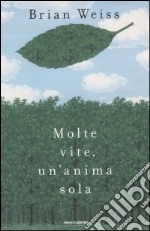 Molte vite, un'anima sola. Il potere di guarigione delle vite future e la terapia della progressione libro