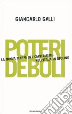 Poteri deboli. La nuova mappa del capitalismo nell'Italia in declino libro