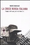 La Croce Rossa Italiana. L'epopea di una grande istituzione libro