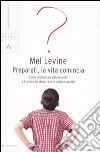 Preparati, la vita comincia. Come aiutare un adolescente a trovare se stesso e a diventare adulto libro di Levine Mel