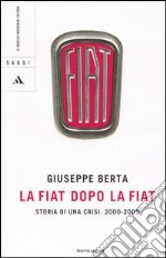 La Fiat dopo la Fiat. Storia di una crisi. 2004-2005 libro