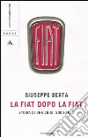 La Fiat dopo la Fiat. Storia di una crisi. 2004-2005 libro
