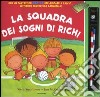 La squadra dei sogni di Richi-La mitica squadra di Teo. con gadget libro