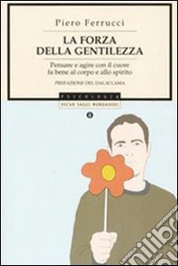 La forza della gentilezza. Pensare e agire con il cuore fa bene al corpo e allo spirito libro