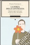 La forza della gentilezza. Pensare e agire con il cuore fa bene al corpo e allo spirito libro