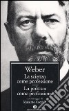 La scienza come professione-La politica come professione libro