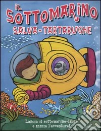 Il sottomarino salva-tartarughe libro
