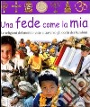 Una fede come la mia. Le religioni del mondo viste attraverso gli occhi dei bambini libro