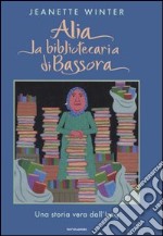 Alia la bibliotecaria di Bassora. Una storia vera dall'Iraq libro