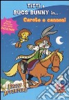 Titti e Bugs Bunny in... carote e cannoni libro