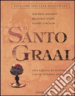 Il Santo Graal. Una catena di misteri lunga duemila anni