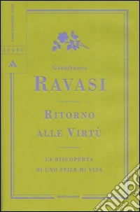 Ritorno alle virtù. La riscoperta di uno stile di vita libro