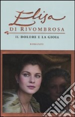 Elisa di Rivombrosa. Il dolore e la gioia libro